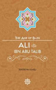 Ali Ibn Abi Talib The Age of Bliss