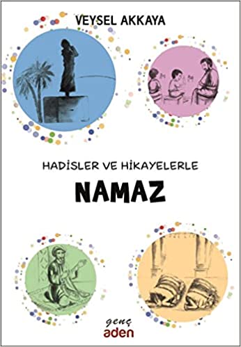 Hadis ve Hadiselerin Diliyle Namaz