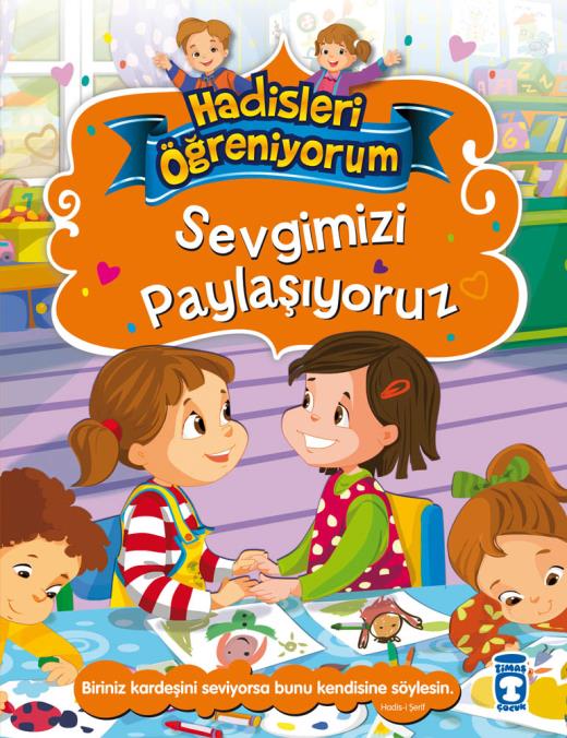 SEVGİMİZİ PAYLAŞIYORUZ - HADİSLERİ ÖĞRENİYORUM