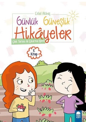 Günlük Güneşlik Hikayeler 8. Kitap - Çilek Tarlası ile Çıkarma İşlemi